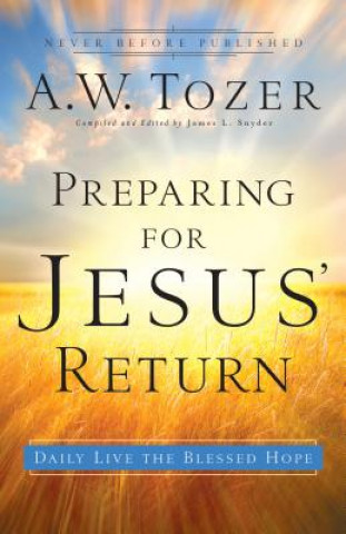 Carte Preparing for Jesus` Return - Daily Live the Blessed Hope A W Tozer