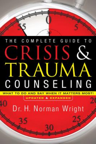 Livre Complete Guide to Crisis & Trauma Counseling - What to Do and Say When It Matters Most! Dr H Norman Wright