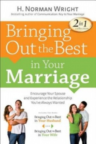 Kniha Bringing Out the Best in Your Marriage Dr H Norman Wright