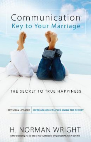 Kniha Communication: Key to Your Marriage - The Secret to True Happiness Dr H Norman Wright