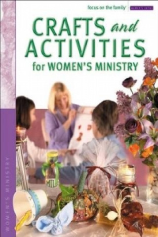 Könyv Crafts and Activities for Women's Ministry Focus on the Family