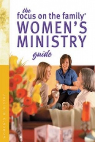 Könyv Focus on the Family Women's Ministry Guide Focus on the Family