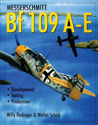 Könyv Messerschmitt Bf 109 A-E: Develment/Testing/Production Walter Schick