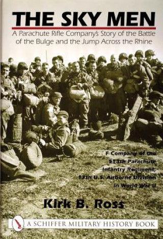 Knjiga Sky Men: A Parachute Rifle Company's Story of the Battle of the Bulge and the Jump Acrs the Rhine Kirk B. Ross