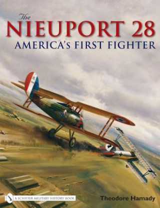 Carte Nieuport 28, The: America's First Fighter Theodore Hamady