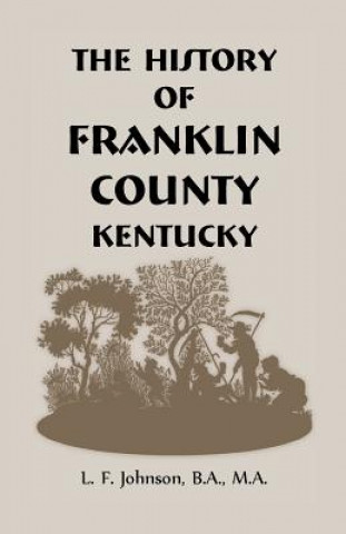 Kniha History of Franklin County, Kentucky L F Johnson