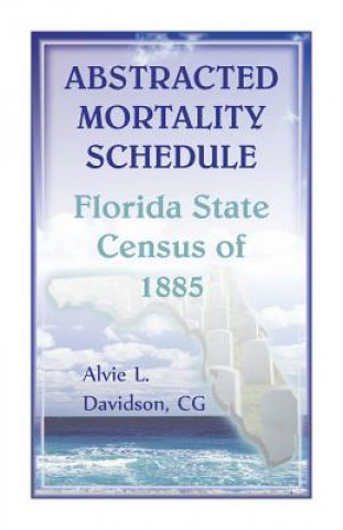 Kniha Abstracted Mortality Schedule Florida State Census of 1885 Alvie L Davidson