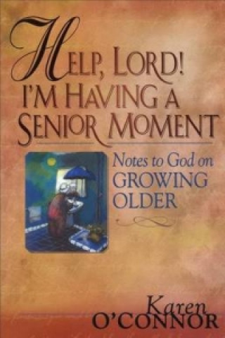 Könyv Help, Lord! I'm Having a Senior Moment Dr Karen O'Connor