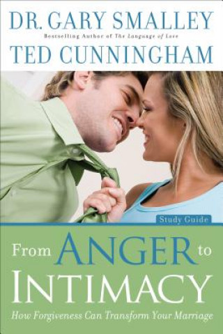 Buch From Anger to Intimacy Study Guide - How Forgiveness can Transform Your Marriage SMALLEY  DR  GARY  A