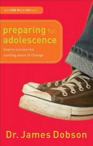 Kniha Preparing for Adolescence - How to Survive the Coming Years of Change Dobson
