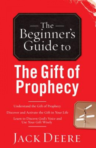 Kniha Beginner`s Guide to the Gift of Prophecy Jack Deere