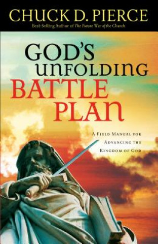 Buch God`s Unfolding Battle Plan - A Field Manual for Advancing the Kingdom of God Chuck D. Pierce