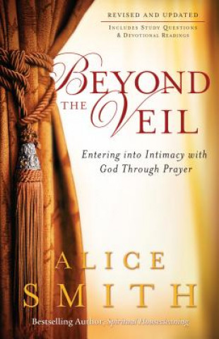 Kniha Beyond the Veil - Entering into Intimacy with God Through Prayer Alice Smith