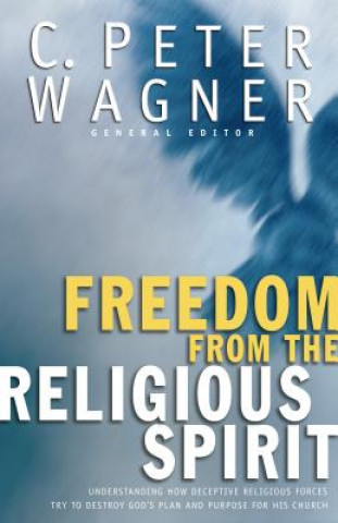 Könyv Freedom from the Religious Spirit WAGNER  C  PETER  ED