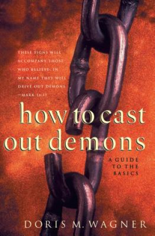 Книга How to Cast Out Demons - A Guide to the Basics WAGNER  DORIS M