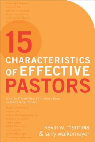 Книга 15 Characteristics of Effective Pastors - How to Strengthen Your Inner Core and Ministry Impact MANNOIA  KEVIN W   A