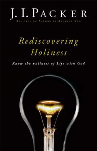 Kniha Rediscovering Holiness - Know the Fullness of Life with God PACKER  J  I