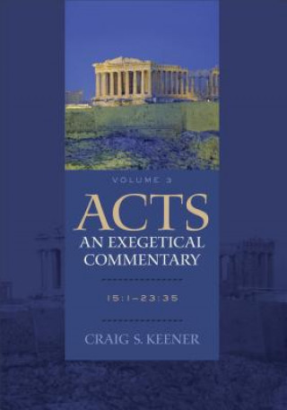 Carte Acts: An Exegetical Commentary - 15:1-23:35 Keener
