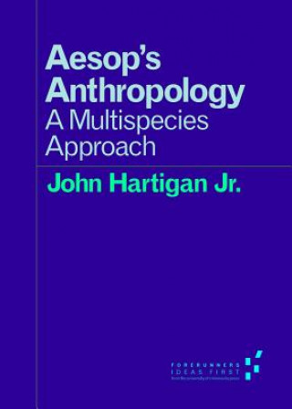 Könyv Aesop's Anthropology John Hartigan Jr.