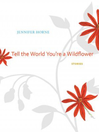 Carte Tell the World You're a Wildflower Jennifer Horne