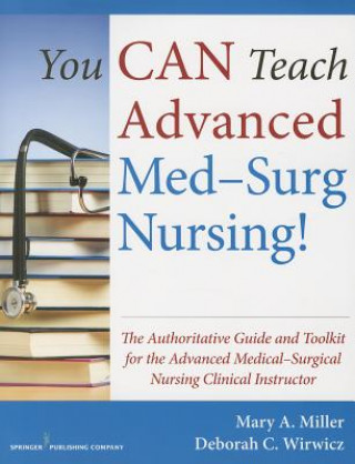Carte You CAN Teach Advanced Med-Surg Nursing! Deborah Wirwicz