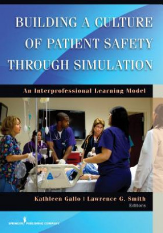 Knjiga Building a Culture of Patient Safety through Simulation Kathleen Gallo