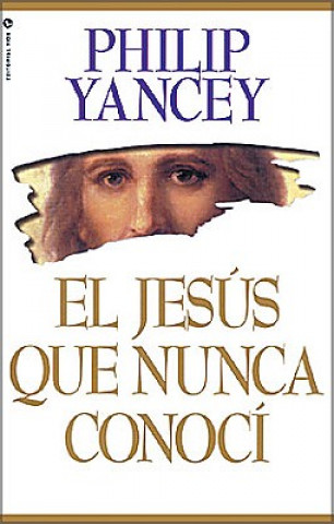 Książka El Jesus Que Nunca Conoci Philip Yancey