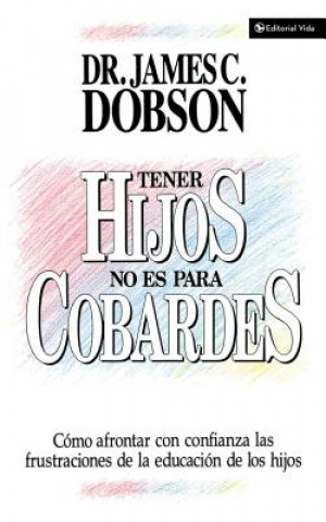 Könyv Tener Hijos No Es Para Cobardes James C. Dobson