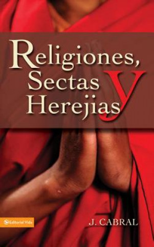 Carte Religiones, Sectas y Herejias J Cabral