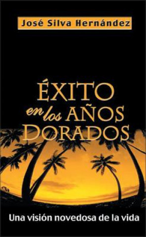 Knjiga Exito En Los Anos Dorados Rvdo Jose Silva-Hernandez