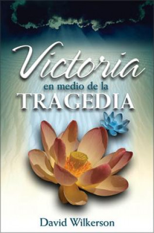 Könyv Victoria En Medio de la Tragedia David R Wilkerson