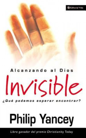 Книга Alcanzando Al Dios Invisible Philip Yancey