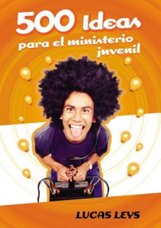 Livre 500 Ideas Para el Ministerio Juvenil Dr. Lucas Leys