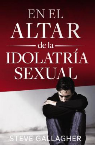 Kniha El Altar de la Idolatria Sexual Steve Gallagher