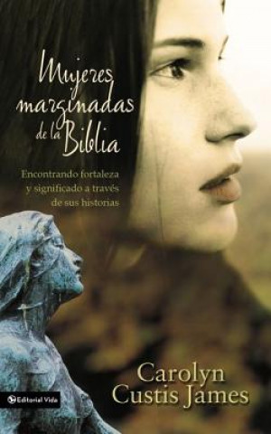 Kniha Mujeres Marginadas De La Biblia Carolyn Custis James