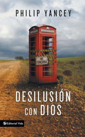 Könyv Desilusion Con Dios Philip Yancey