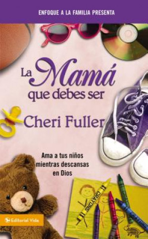 Książka Mama Que Debes Ser Cheri Fuller