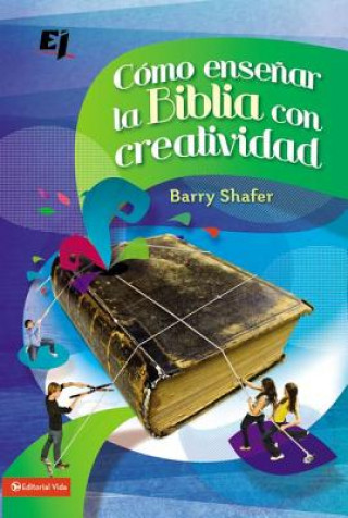 Книга Como Ensenar La Biblia Con Creatividad Barry Shafer