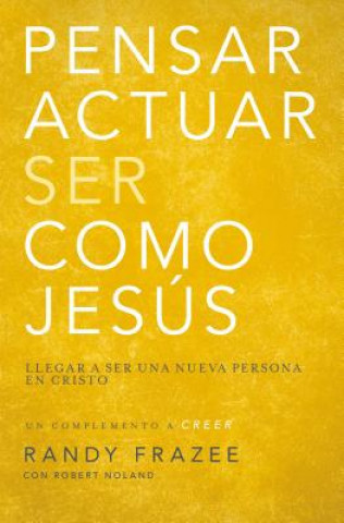 Kniha Pensar, Actuar, Ser Como Jesus Randy Frazee