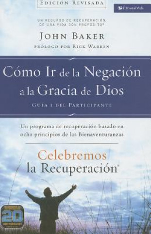 Könyv Celebremos La Recuperacion Guia 1: Como IR de la Negacion a la Gracia de Dios John Baker