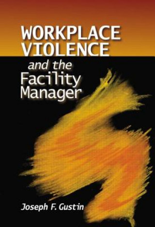 Книга Workplace Violence and the Facility Manager Joseph F. Gustin