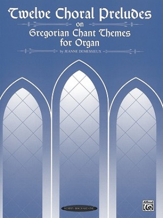 Kniha 12 CHORALE PRELUDES ON GREG CHANT ORG J DEMESSIEUX