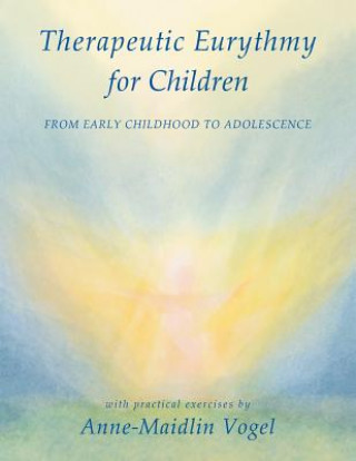 Knjiga Therapeutic Eurythmy for Children Anne-Maidlin Vogel