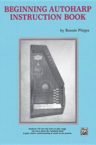 Kniha BEGINNING AUTOHARP INSTRUCTION BOOK BONNIE PHIPPS