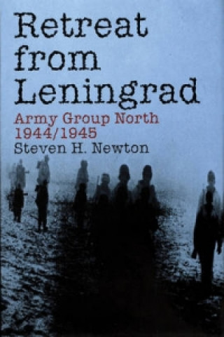 Carte Retreat from Leningrad: Army Group North 1944/1945 Steven H. Newton