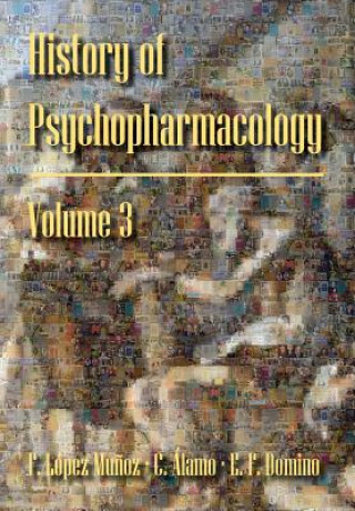 Kniha History of Psychopharmacology. the Consolidation of Psychopharmacology as a Scientific Discipline Francisco Lopez-Munoz