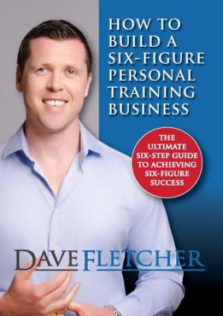 Kniha How to Build a Six-Figure Personal Training Business Dave Fletcher