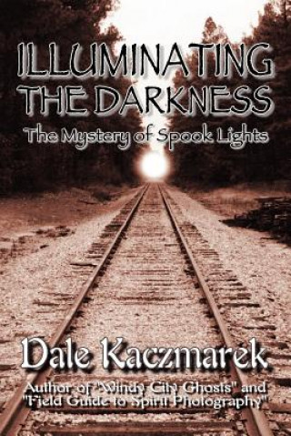 Książka Illuminating the Darkness Dale D Kaczmarek