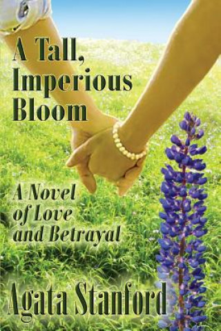 Könyv Tall, Imperious Bloom Agata Stanford