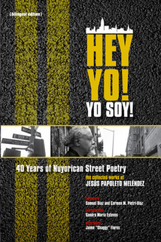 Könyv Hey Yo! Yo Soy! - 40 Years of Nuyorican Street Poetry, A Bilingual Edition Jesaus Papoleto Melaendez